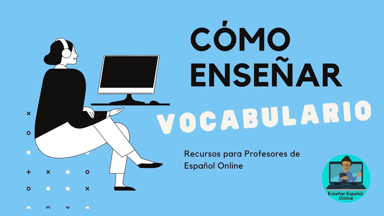 ¿Cómo enseñar vocabulario en español?