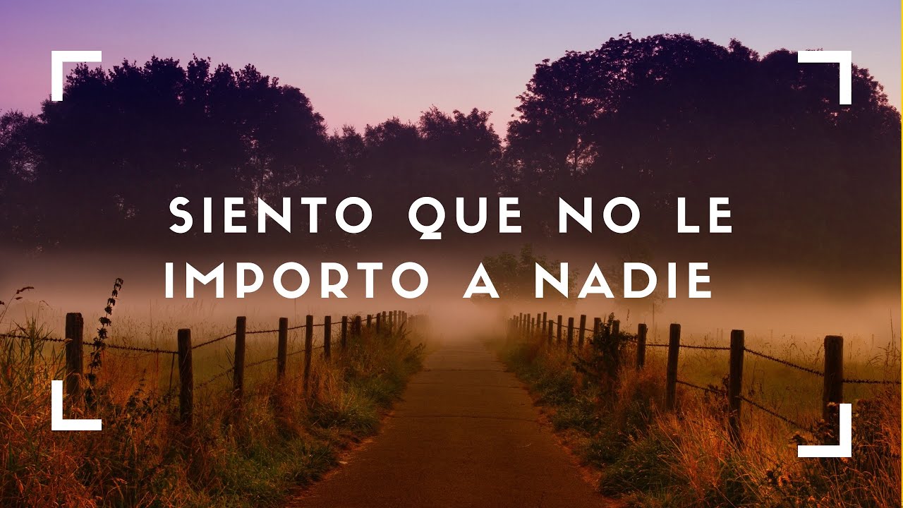 ¿Cuando no le importo a nadie?