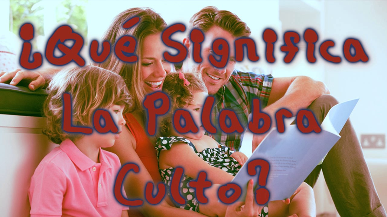 ¿Qué quiere decir la palabra culto?