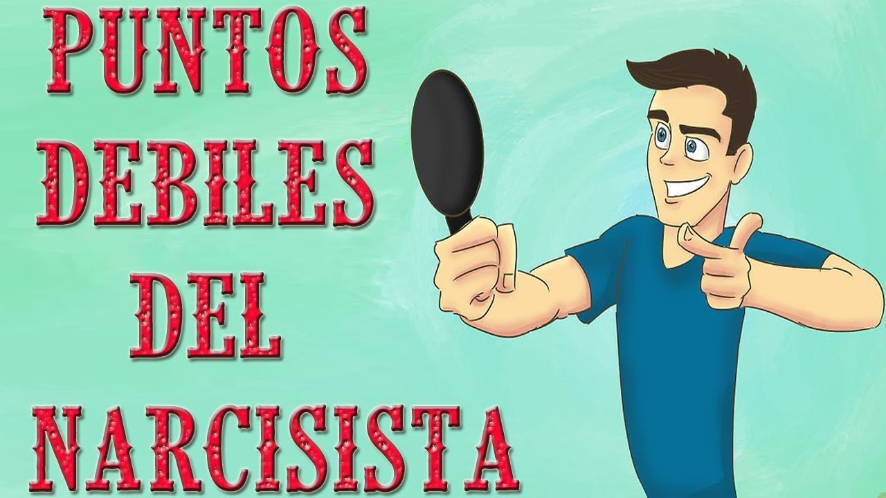 ¿Cuál es la debilidad de una persona narcisista?
